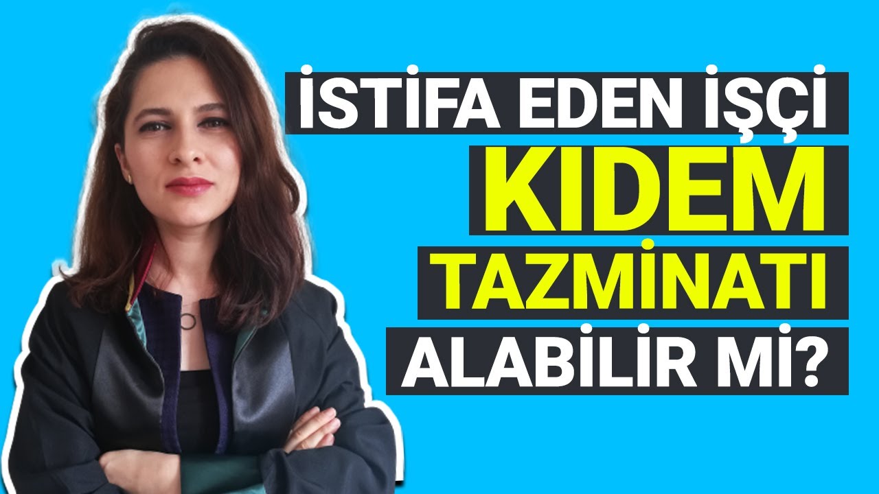 İSTİFA EDEN İŞÇİ KIDEM TAZMİNATI ALABİLİR Mİ? Avukat Ezgi Esnik Günay