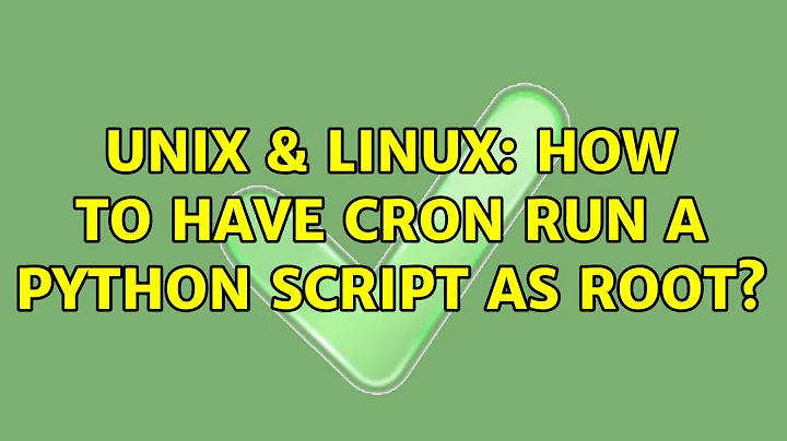 Unix & Linux: How to have cron run a python script as root?