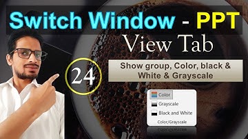 24. View tab | Show group | Color, black & White & Grayscale | Switch window | PowerPoint | 2021.