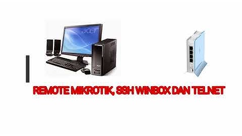 REMOTE MIKROTIK VIA SSH, TELNET DAN WINBOX