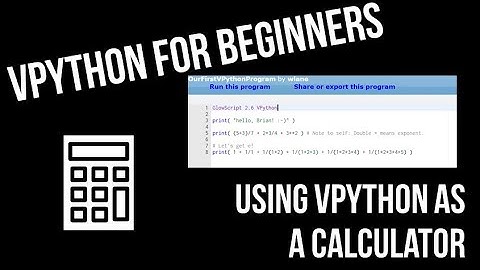 VPython for Beginners 1 - Using VPython as a Calculator