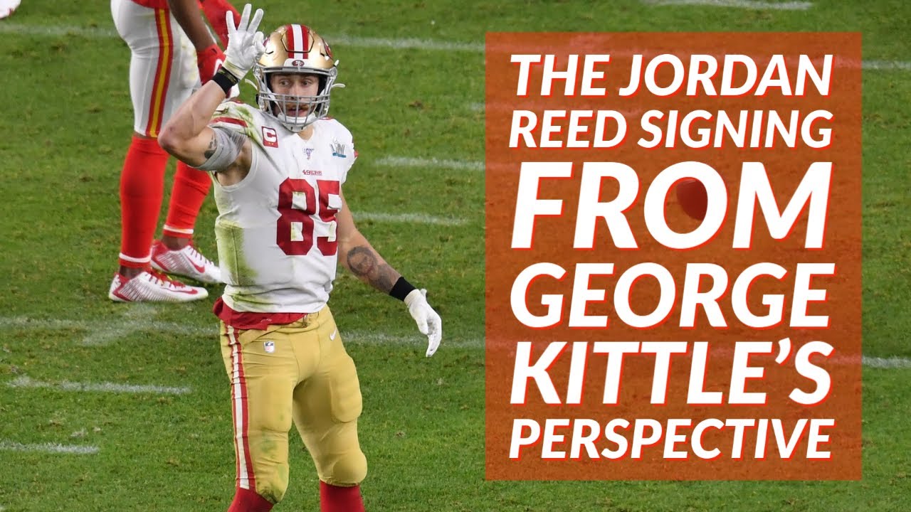 Analyzing the Jordan Reed Signing from 49ers TE George Kittle's Pespective