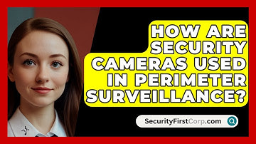 How Are Security Cameras Used In Perimeter Surveillance? - SecurityFirstCorp.com