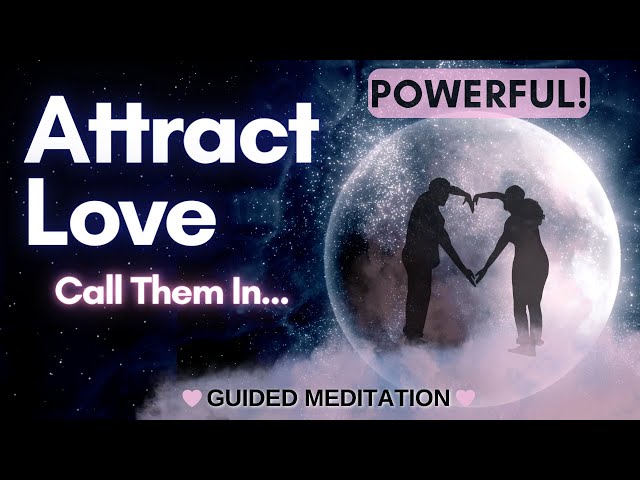 Attract Love Guided Meditation | Call Them in