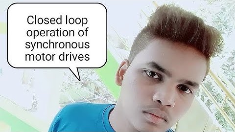 Closed Loop Operation Of Synchronous Motor Drives (Power Semiconductor Drives)