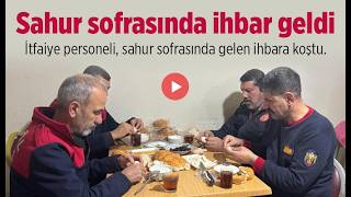 Sahur Sofrasında Ihbar Geldi, Itfaiye Göreve Koştu
