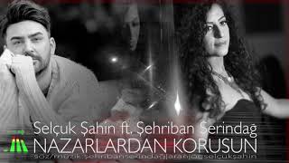 Selçuk Şahin ft  Şehriban Serindağ Nazarlardan Korusun  Single