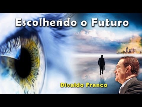 Escolhendo o Futuro -=- Divaldo Franco (PALESTRA)