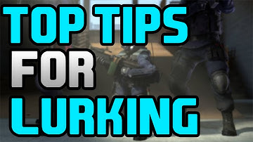 CS:GO - Tips For Lurking