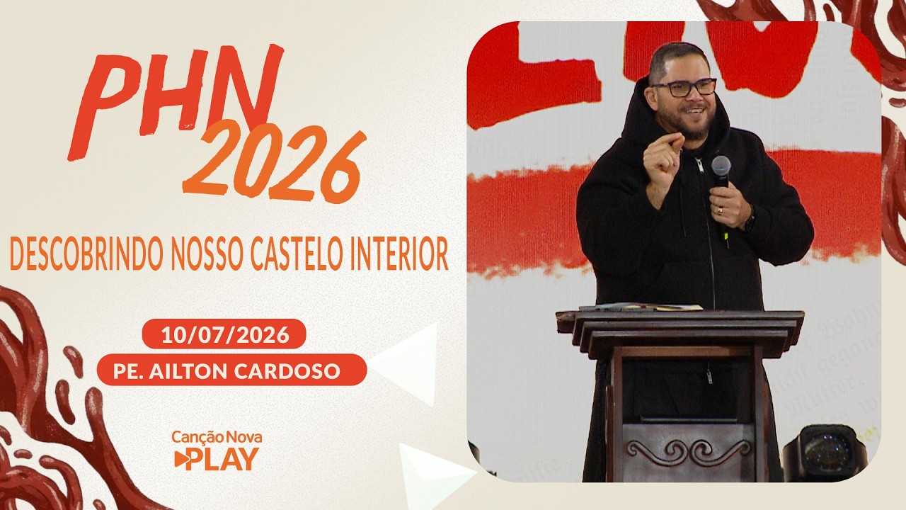 Descobrindo Nosso Castelo Interior -  Padre Ailton Cardoso (10/07/2026)