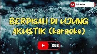 SULTAN - BERPISAH DI UJUNG JALAN akustik (karaoke) Nada pria