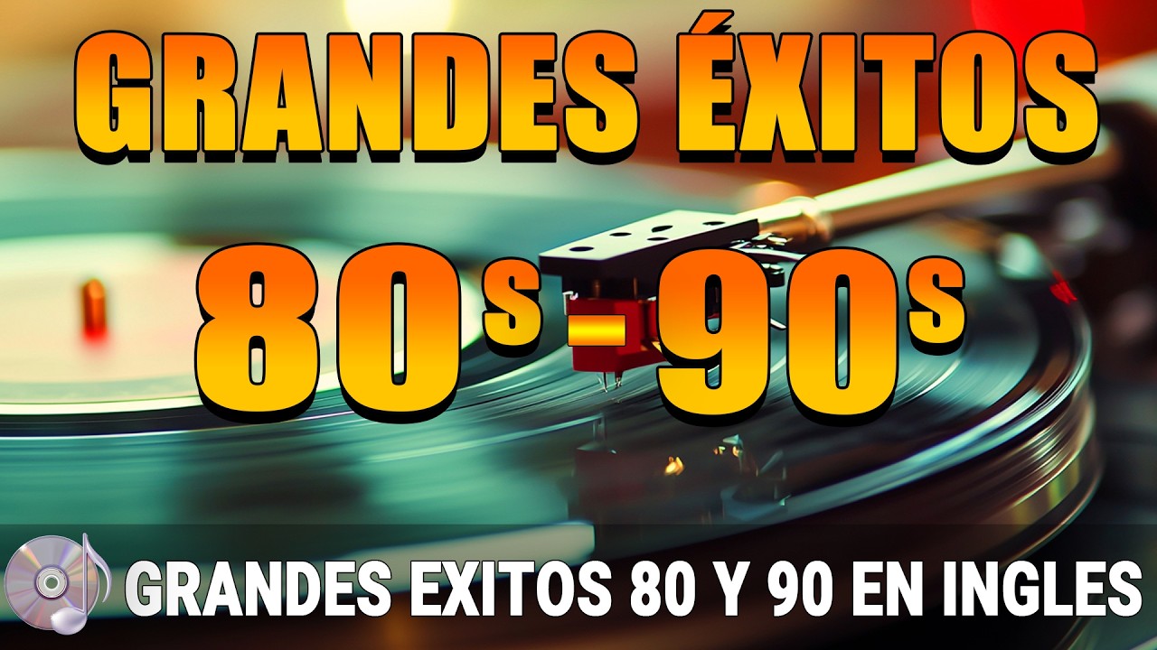 Grandes Éxitos de los 80 y 90 en Inglés – Música Clásica de los Años 80s y 90s