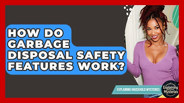 How Do Garbage Disposal Safety Features Work? - Explaining Household Mysteries