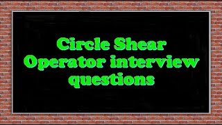 Circle Shear Operator interview questions