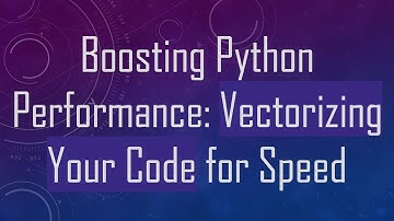 Boosting Python Performance: Vectorizing Your Code for Speed