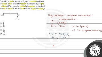 Consider a body, shown in figure, consisting of two identical balls, each of mass M connected by....