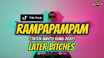 RAMPAPAMPAM X LATER BITCHES (TikTok Viral Budots 2022) | Dj Sandy Remix