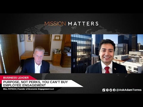 Economic Engagement Leader Bill Fotsch Interviewed by Adam Torres on Mission Matters Podcast
