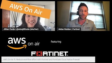 AWS On Air ft. Reduce workflow effort with Fortinet and FortiGate Cloud Native Firewall