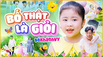 BỐ THẬT LÀ GIỎI - BÉ KHÁNH VY | Nhạc Thiếu Nhi Vui Nhộn Sôi Động Cho Bé - MV 4K