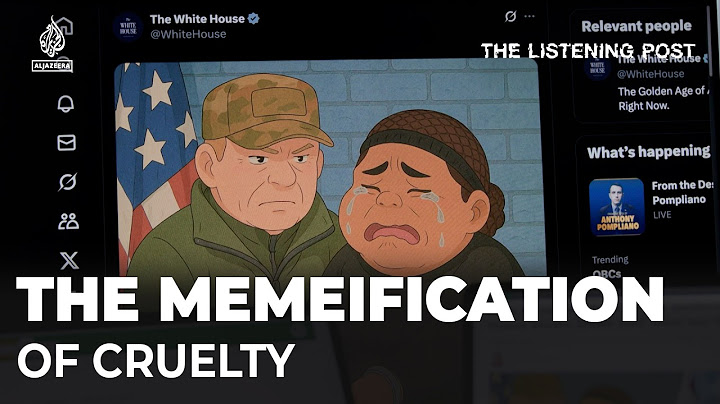 The White House and the memeification of cruelty | The Listening Post