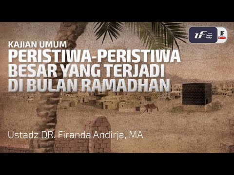 Peristiwa-Peristiwa Besar Yang Terjadi Di Bulan Ramadhan - Ustadz Dr. Firanda Andirja M.A