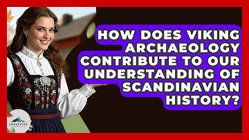 How Does Viking Archaeology Contribute to Our Understanding of Scandinavian History?