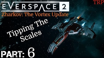 EVERSPACE 2 Zharkov: The Vortex | Walkthrough | Part 6 | Tipping The Scales | PC Early Access