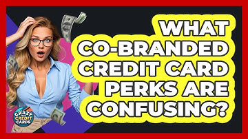 What Co-branded Credit Card Perks Are Confusing? - Crazy About Credit Cards