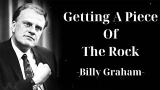 Getting a Piece of the Rock - Billy Graham Mesages