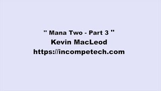 Kevin MacLeod ~ Mana Two  - Part 3