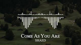 SHAED - Come As You Are