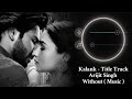 Kalank - Title Track (Without Music Vocals Only) | Arijit Singh | Xakash music life