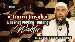 SESI TANYA JAWAB : NASEHAT PENTING TENTANG WAKTU - Ustadz Yazid bin Abdul Qadir Jawas