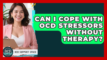 Can I Cope With OCD Stressors Without Therapy? - OCD Support Space