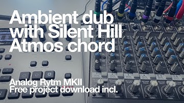 Ambient dub w/ Silent Hill Atmos chord : Analog Rytm Mk2 & Mackie 1202: Free project incl