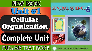 New Book 6th Class General Science | Unit 1 | Cellular Organization | Class 6th General Science