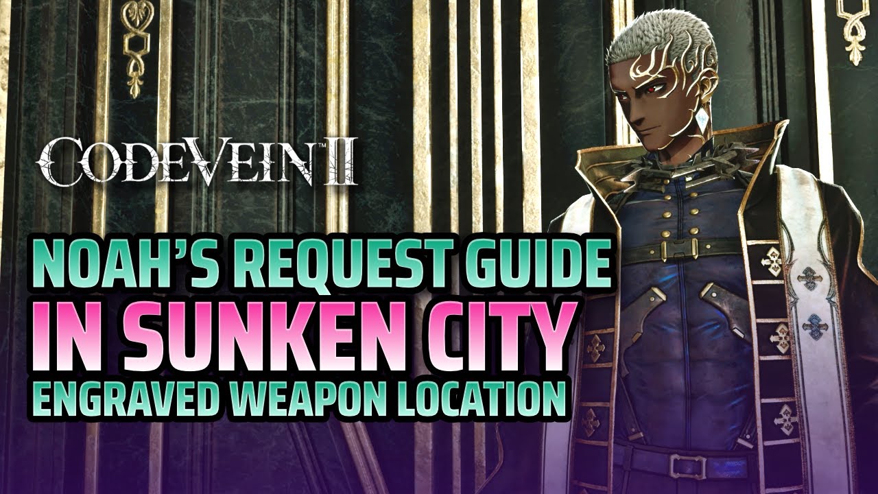 Noah Request in Sunken City Engraved Weapon Location - Code Vein 2