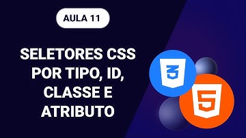 Seletores CSS por Tipo, ID, Classe e Atributo - Aprenda HTML5 & CSS3 #11