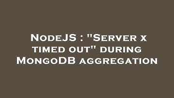 NodeJS : "Server x timed out" during MongoDB aggregation