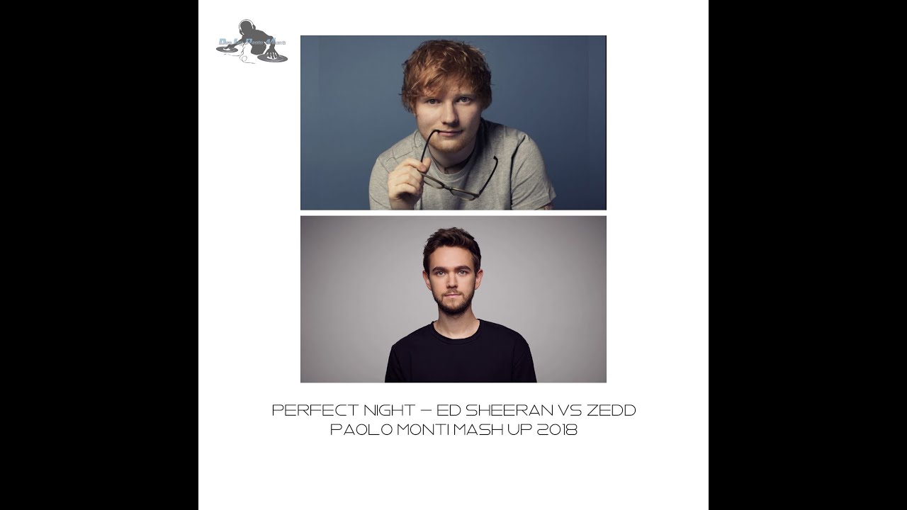 Watch Perfect night - Ed Sheeran Vs Zedd - Paolo Monti mash up 2018 on YouTube Watch Perfect night - Ed Sheeran Vs Zedd - Paolo Monti mash up 2018 on YouTube