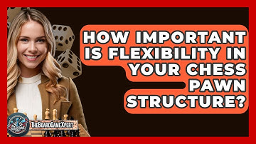 How Important Is Flexibility In Your Chess Pawn Structure? - The Board Game Xpert