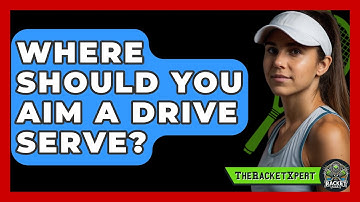 Where Should You Aim A Drive Serve? - The Racket Xpert
