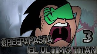 Creepypasta el unico titan/jovenes titanes #3