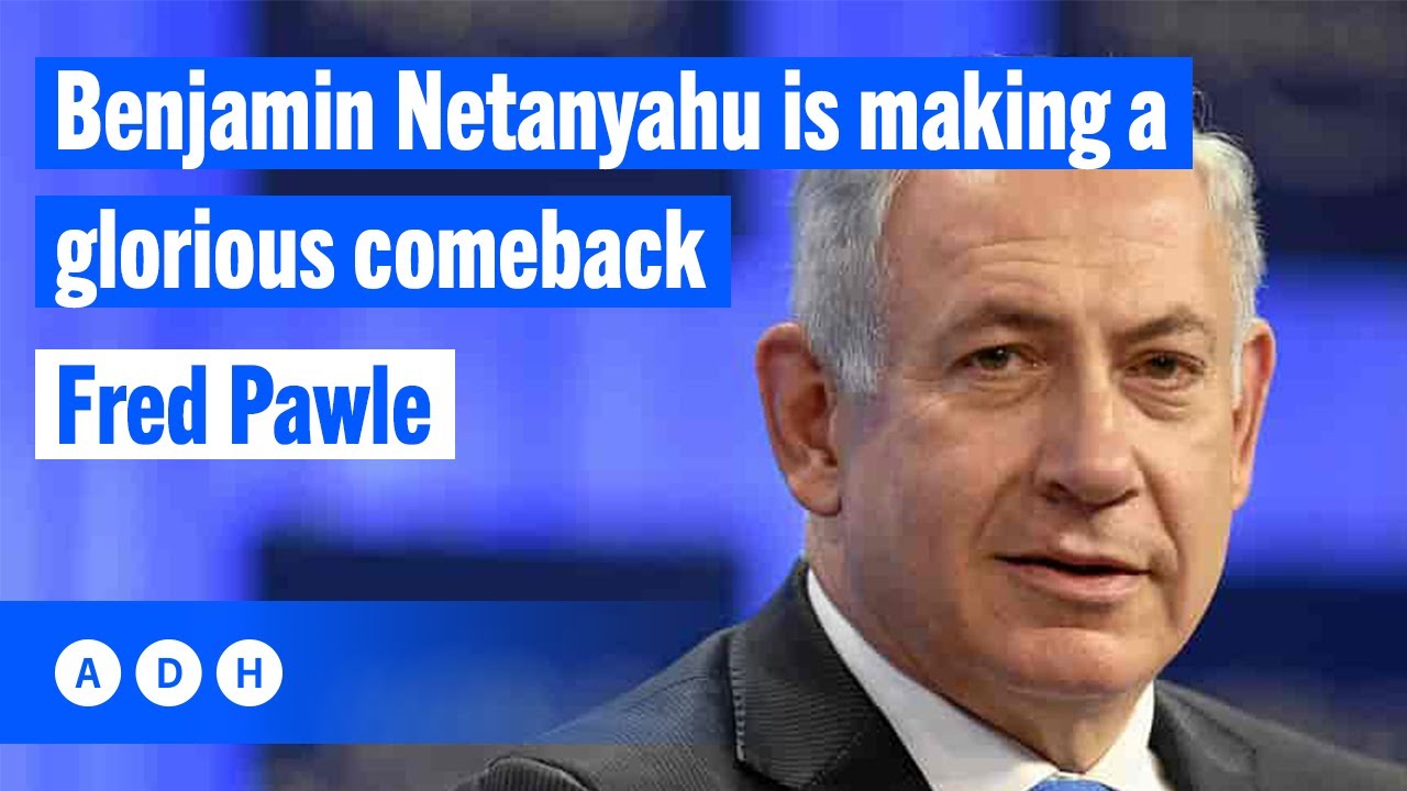 Benjamin Netanyahu is making a glorious comeback | Fred Pawle
