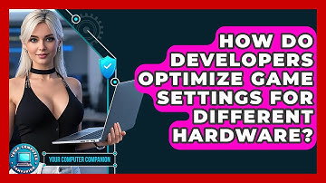 How Do Developers Optimize Game Settings For Different Hardware? - Your Computer Companion