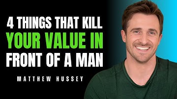 4 Things That Kill Your Value in Front of a Man | Matthew Hussey