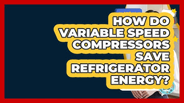 How Do Variable Speed Compressors Save Refrigerator Energy? - Home Appliance Report