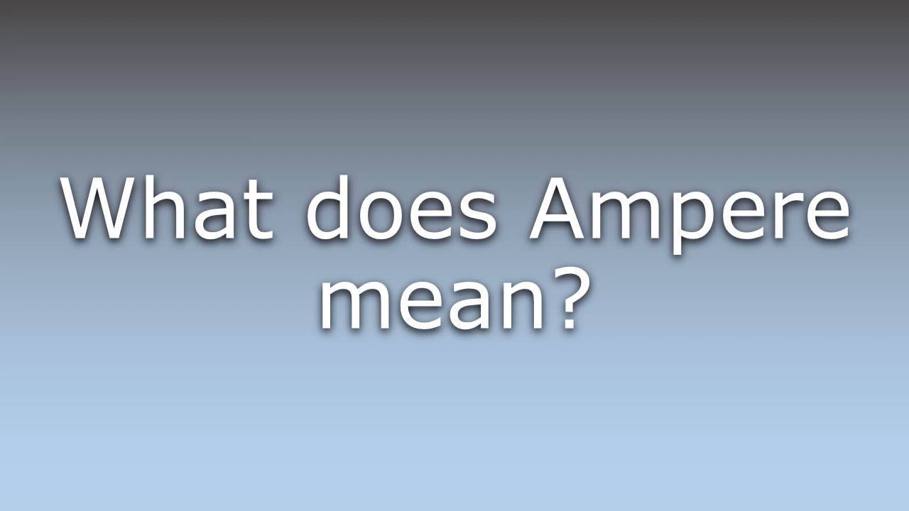 What Does Ampere Mean YouTube what-does-ampere-mean-youtube