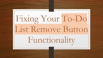 Fixing Your To-Do List Remove Button Functionality